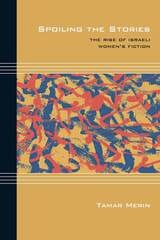 cover of Spoiling the Stories: The Rise of Israeli Women's Fiction