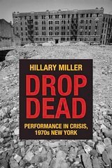 cover of Drop Dead: Performance in Crisis, 1970s New York