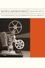 cover of Media Laboratories: Late Modernist Authorship in South America