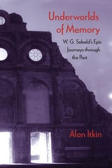 cover of Underworlds of Memory: W. G. Sebald's Epic Journeys through the Past