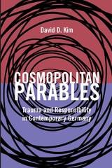 cover of Cosmopolitan Parables: Trauma and Responsibility in Contemporary Germany