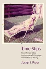 cover of Time Slips: Queer Temporalities, Contemporary Performance, and the Hole of History