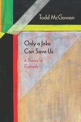cover of Only a Joke Can Save Us: A Theory of Comedy