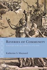 cover of Reveries of Community: French Epic in the Age of Henri IV, 1572–1616