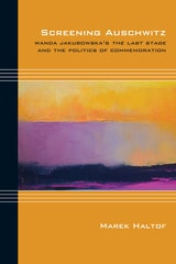 cover of Screening Auschwitz: Wanda Jakubowska's The Last Stage and the Politics of Commemoration