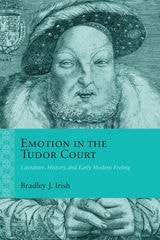 cover of Emotion in the Tudor Court: Literature, History, and Early Modern Feeling