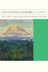 cover of Late Colonial Sublime: Neo-Epics and the End of Romanticism