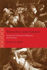 cover of Violence and Grace: Exceptional Life between Shakespeare and Modernity