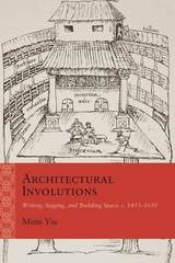 cover of Architectural Involutions: Writing, Staging, and Building Space, c. 1435-1650