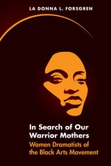 cover of In Search of Our Warrior Mothers: Women Dramatists of the Black Arts Movement