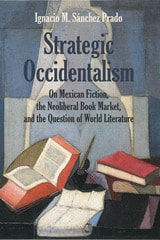 cover of Strategic Occidentalism: On Mexican Fiction, the Neoliberal Book Market, and the Question of World Literature