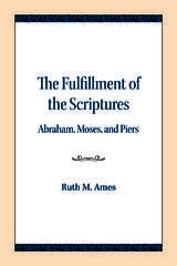 cover of The Fulfillment of the Scriptures: Abraham, Moses, and Piers