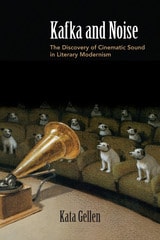 cover of Kafka and Noise: The Discovery of Cinematic Sound in Literary Modernism