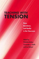 cover of Teaching with Tension: Race, Resistance, and Reality in the Classroom