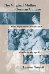 cover of The Virginal Mother in German Culture: From Sophie von La Roche and Goethe to Metropolis
