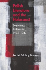 cover of Polish Literature and the Holocaust: Eyewitness Testimonies, 1942–1947