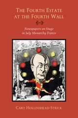 cover of The Fourth Estate at the Fourth Wall: Newspapers on Stage in July Monarchy France