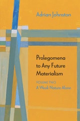 cover of Prolegomena to Any Future Materialism: A Weak Nature Alone