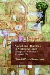 cover of Assembling Ethnicities in Neoliberal Times: Ethnographic Fictions and Sri Lanka’s War