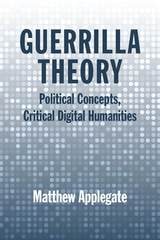 cover of Guerrilla Theory: Political Concepts, Critical Digital Humanities