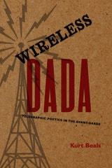 cover of Wireless Dada: Telegraphic Poetics in the Avant-Garde