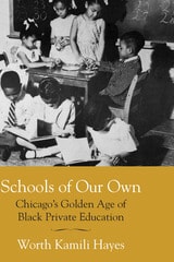 cover of Schools of Our Own: Chicago's Golden Age of Black Private Education