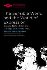 cover of The Sensible World and the World of Expression: Course Notes from the Collège de France, 1953