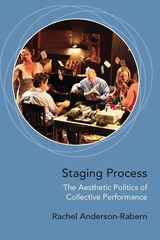 cover of Staging Process: The Aesthetic Politics of Collective Performance