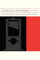 cover of Capital Letters: Hugo, Baudelaire, Camus, and the Death Penalty