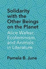cover of Solidarity with the Other Beings on the Planet: Alice Walker, Ecofeminism, and Animals in Literature