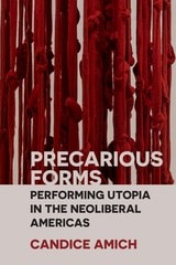 cover of Precarious Forms: Performing Utopia in the Neoliberal Americas