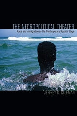 cover of The Necropolitical Theater: Race and Immigration on the Contemporary Spanish Stage