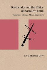 cover of Dostoevsky and the Ethics of Narrative Form: Suspense, Closure, Minor Characters