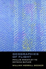 cover of Geographies of Flight: Phillis Wheatley to Octavia Butler