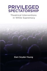 cover of Privileged Spectatorship: Theatrical Interventions in White Supremacy