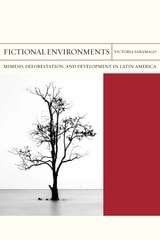 cover of Fictional Environments: Mimesis, Deforestation, and Development in Latin America