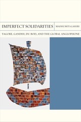 cover of Imperfect Solidarities: Tagore, Gandhi, Du Bois, and the Global Anglophone