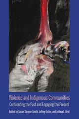 cover of Violence and Indigenous Communities: Confronting the Past and Engaging the Present