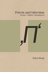 cover of Pelevin and Unfreedom: Poetics, Politics, Metaphysics