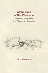 cover of At the Limit of the Obscene: German Realism and the Disgrace of Matter