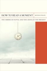 cover of How to Read a Moment: The American Novel and the Crisis of the Present