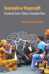 cover of Senegalese Stagecraft: Decolonizing Theater-Making in Francophone Africa