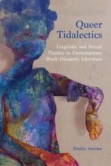cover of Queer Tidalectics: Linguistic and Sexual Fluidity in Contemporary Black Diasporic Literature