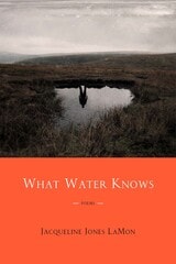 cover of What Water Knows: Poems