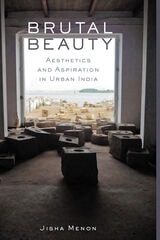 cover of Brutal Beauty: Aesthetics and Aspiration in Urban India