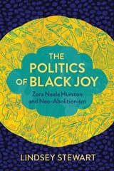 cover of The Politics of Black Joy: Zora Neale Hurston and Neo-Abolitionism
