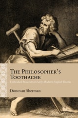 cover of The Philosopher's Toothache: Embodied Stoicism in Early Modern English Drama