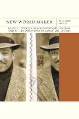 cover of New World Maker: Radical Poetics, Black Internationalism, and the Translations of Langston Hughes