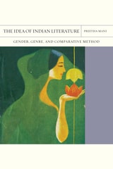 cover of The Idea of Indian Literature: Gender, Genre, and Comparative Method