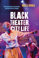 cover of Black Theater, City Life: African American Art Institutions and Urban Cultural Ecologies